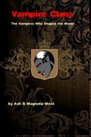 Vampire Clans Book - The Vampires Who Shaped The World - By Ash & Magnolia West - Download Copy Only