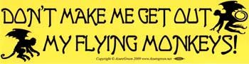 Don't Make Me Get Out My Flying Monkeys bumper sticker